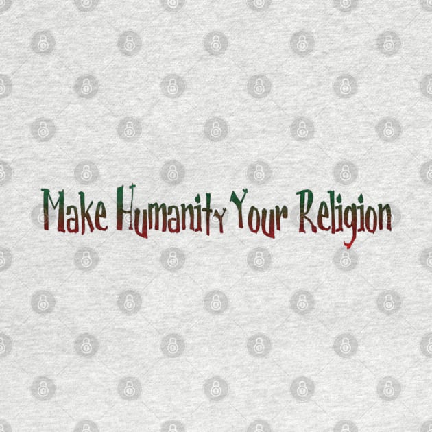 Make Humanity Your Religion - Front by SubversiveWare